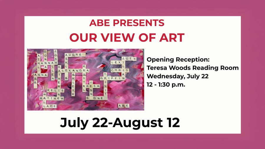 Promotional graphic for the Adult Basic Education exhibition "Our View of Art," featuring student artwork and details for the July 22–August 12 exhibit and opening reception.