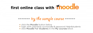 First online class with Moodle? Try it now by clicking Moodle below, login with username -sccmoodle and password - Help4students and then click Moodle for Students under My Courses.