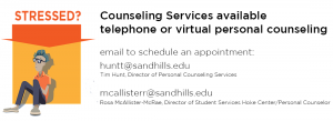 Stressed - counseling services available for telephone or virtual. Tim Hunt (huntt@sandhills.edu) or Rosa McAllister-McRae (mcallisterr@sandhills.edu)