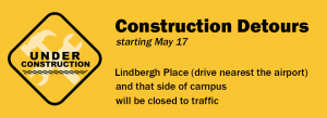 Construction detours starting May 17 - Lindbergh Place and that side of campus will be closed to traffic..