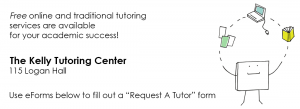 Free online & traditional tutoring available in The Kelly Tutoring Center 115 Logan Hall. Use eForms below to fill out a Request A Tutor form.