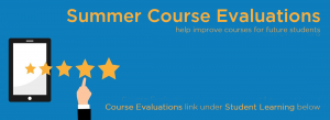 Summer Course Evaluations - help improve courses for future students - Course Evaluations under Student Learning below.